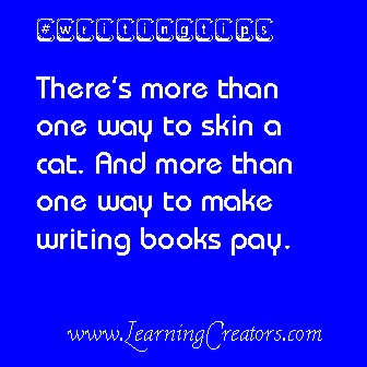 DT – There’s more than one way to skin a cat. And more than one way to make writing books pay.