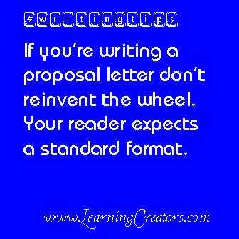 DT – If you’re writing a proposal letter don’t reinvent the wheel. Your reader expects a standard format.